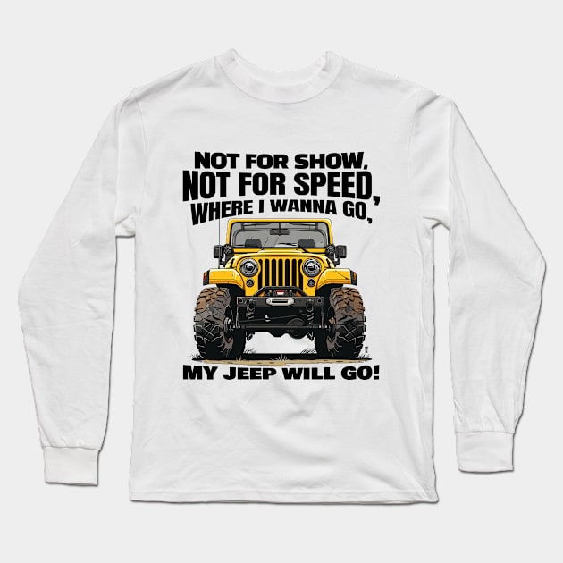 Where I wanna go, my jeep will go! Long Sleeve T-Shirt by mksjr